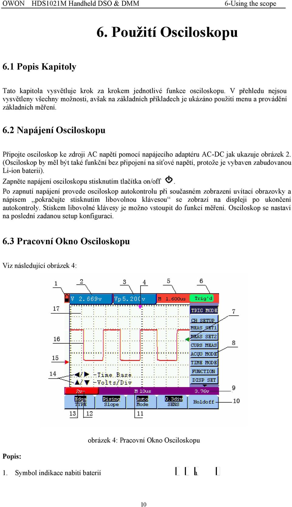 2 Napájení Osciloskopu Připojte osciloskop ke zdroji AC napětí pomocí napájecího adaptéru AC-DC jak ukazuje obrázek 2.