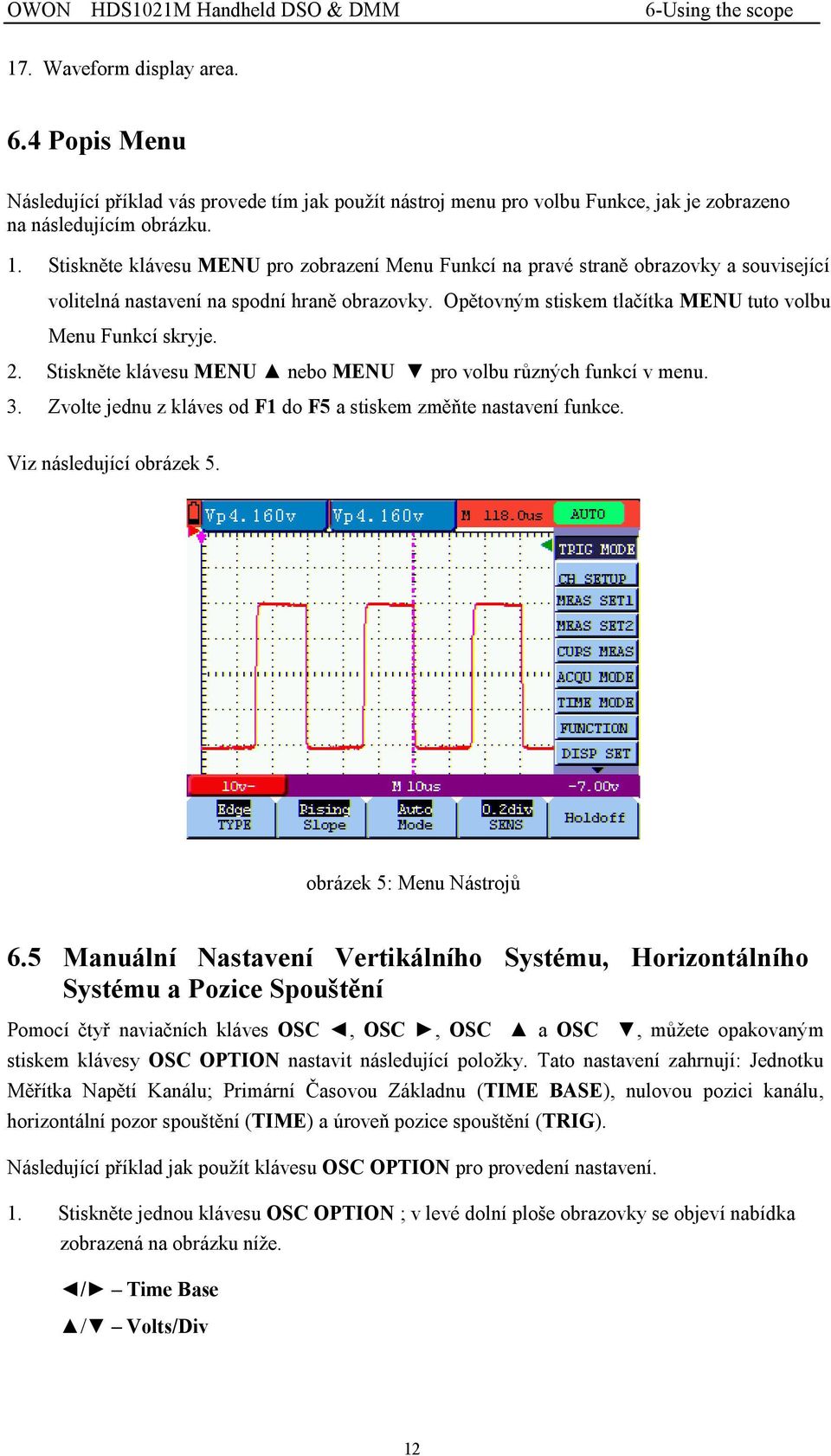 Zvolte jednu z kláves od F1 do F5 a stiskem změňte nastavení funkce. Viz následující obrázek 5. obrázek 5: Menu Nástrojů 6.