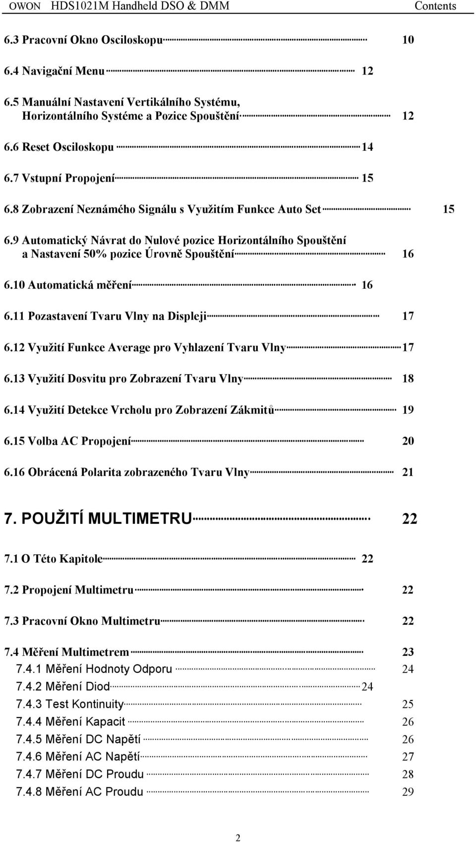 10 Automatická měření 16 6.11 Pozastavení Tvaru Vlny na Displeji 17 6.12 Využití Funkce Average pro Vyhlazení Tvaru Vlny 17 6.13 Využití Dosvitu pro Zobrazení Tvaru Vlny 18 6.