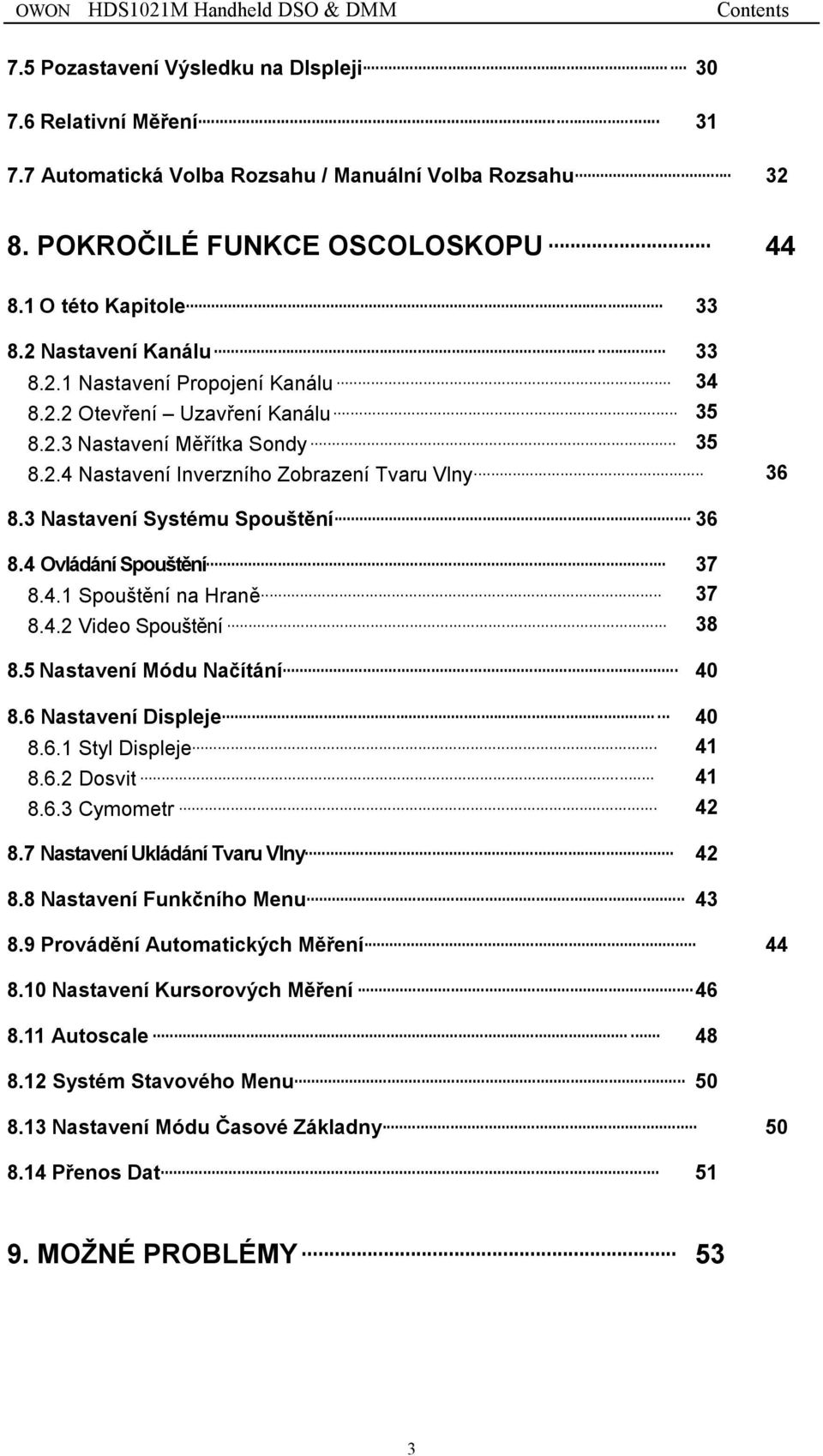 3 Nastavení Systému Spouštění 36 8.4 Ovládání Spouštění 37 8.4.1 Spouštění na Hraně 37 8.4.2 Video Spouštění 38 8.5 Nastavení Módu Načítání 40 8.6 Nastavení Displeje 40 8.6.1 Styl Displeje 41 8.6.2 Dosvit 41 8.