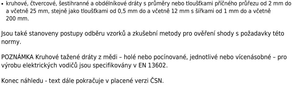 Jsou také stanoveny postupy odběru vzorků a zkušební metody pro ověření shody s požadavky této normy.