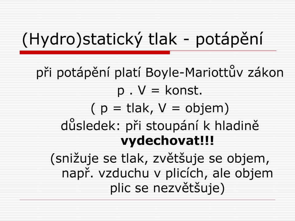 ( p = tlak, V = objem) důsledek: při stoupání k hladině