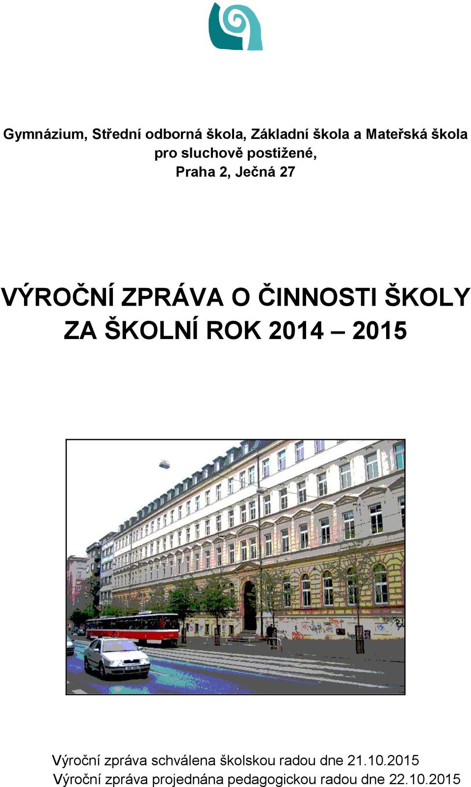 ZA ŠKOLNÍ ROK 2014 2015 Výroční zpráva schválena školskou radou dne