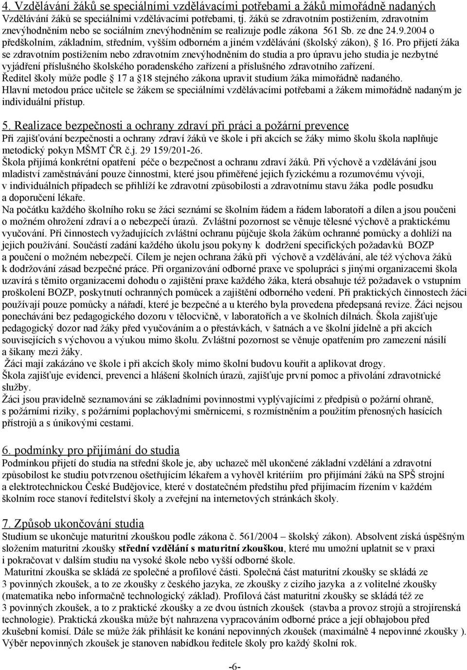 004 o předškolním, základním, středním, vyšším odborném a jiném vzdělávání (školský zákon), 16.
