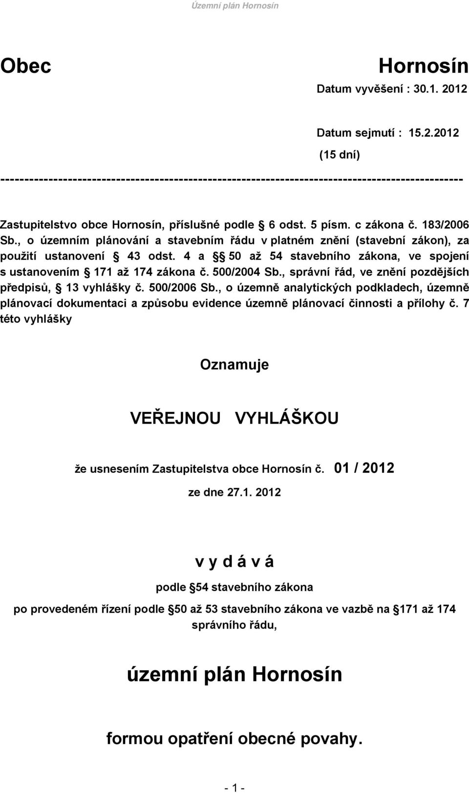 c zákona č. 183/2006 Sb., o územním plánování a stavebním řádu v platném znění (stavební zákon), za použití ustanovení 43 odst.