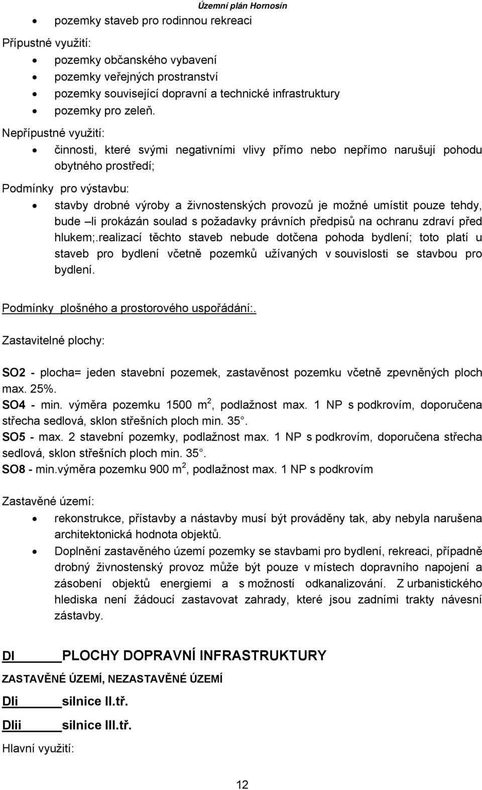 umístit pouze tehdy, bude li prokázán soulad s požadavky právních předpisů na ochranu zdraví před hlukem;.