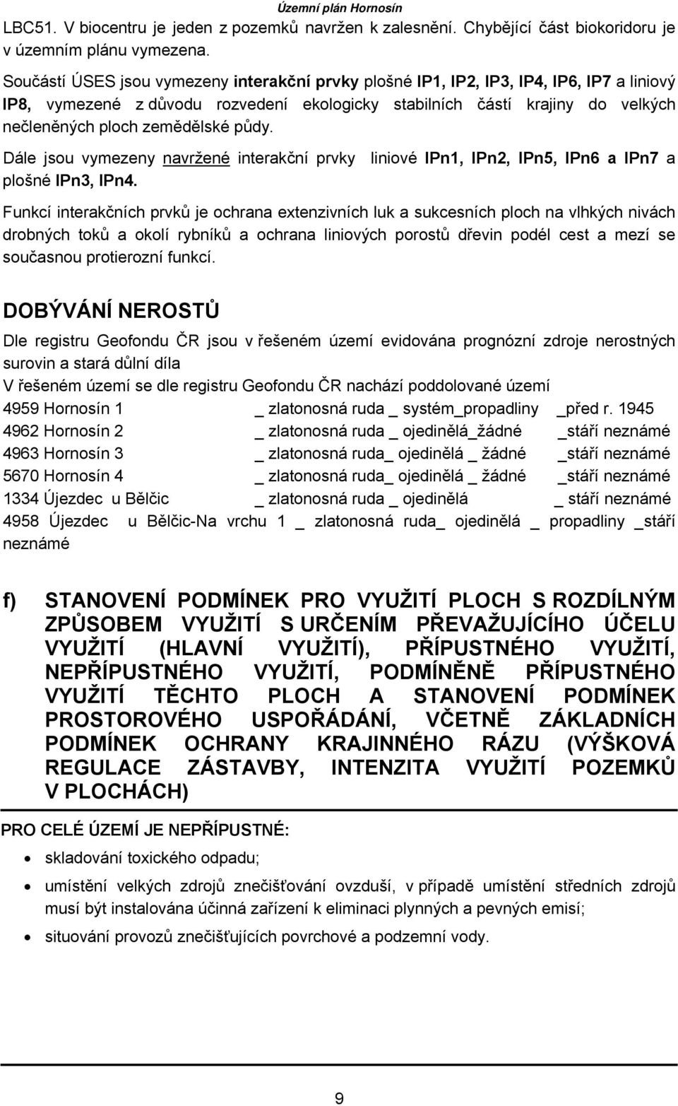 půdy. Dále jsou vymezeny navržené interakční prvky liniové IPn1, IPn2, IPn5, IPn6 a IPn7 a plošné IPn3, IPn4.