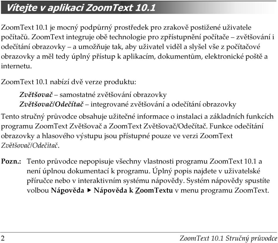 aplikacím, dokumentům, elektronické poště a internetu. ZoomText 10.