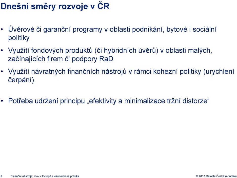 Využití návratných finančních nástrojů v rámci kohezní politiky (urychlení čerpání) Potřeba udržení