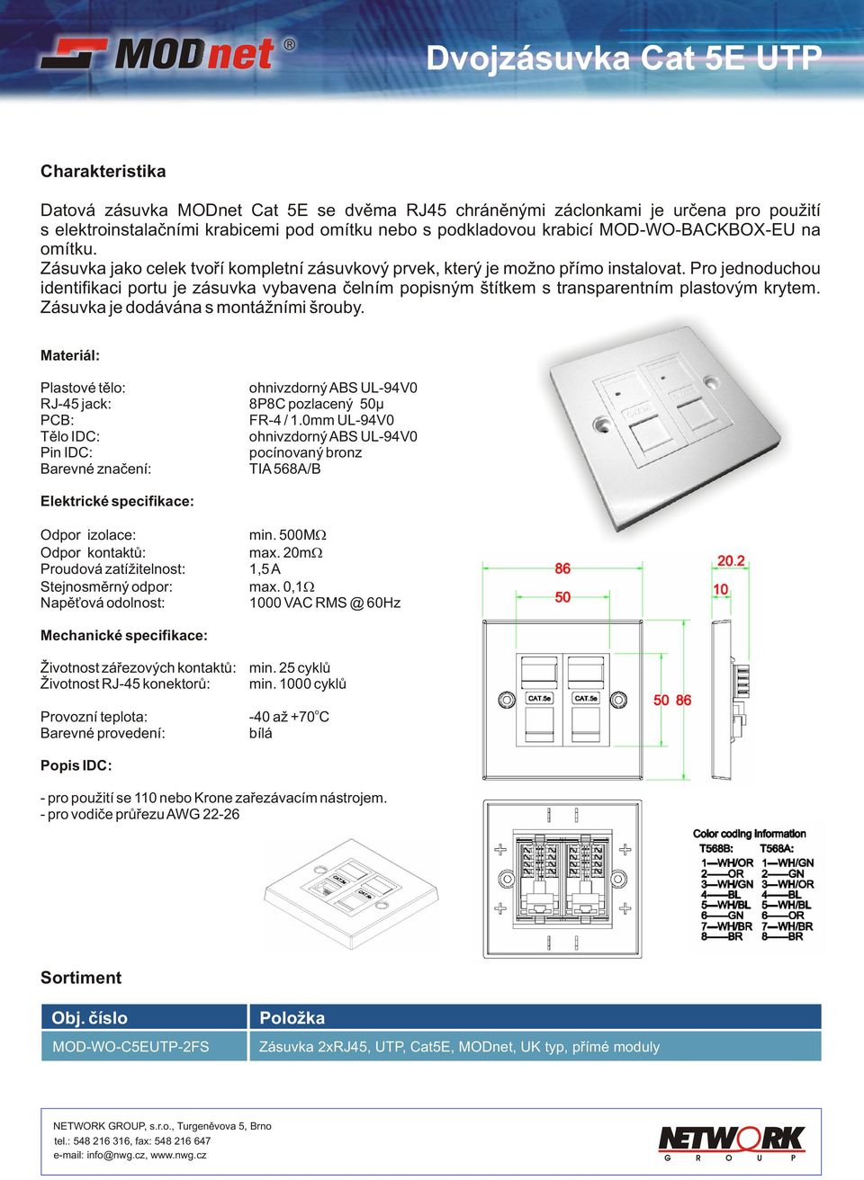 Zásuvka je ddávána s mntážními šruby. Plastvé tìl: hnivzdrný ABS UL-94V0 RJ-45 jack: 8P8C pzlacený 50µ PCB: FR-4 / 1.