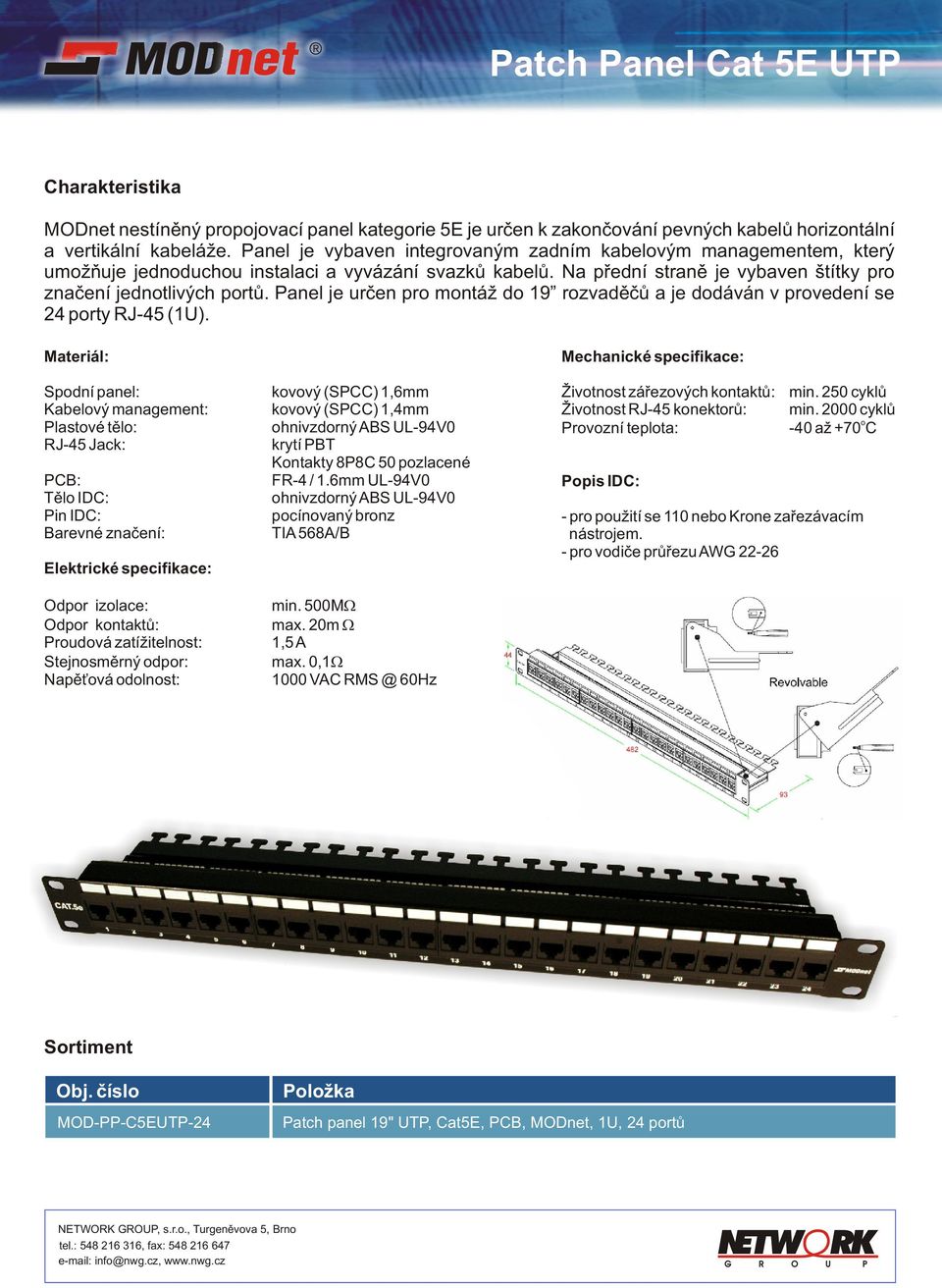 Panel je urèen pr mntáž d 19 rzvadìèù a je ddáván v prvedení se 24 prty RJ-45 (1U).