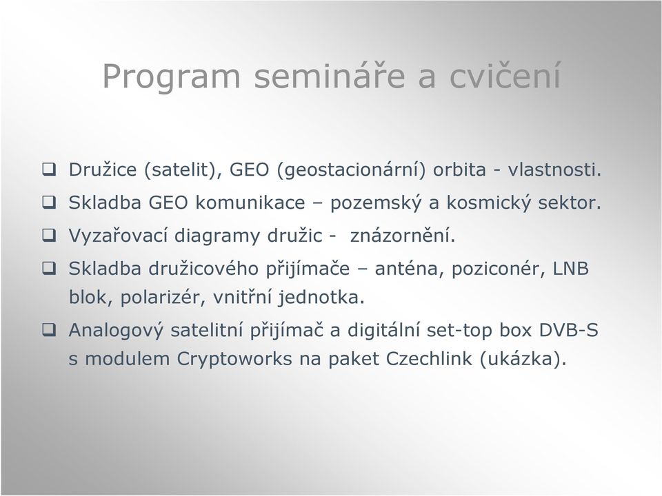 Skladba družicového přijímače anténa, poziconér, LNB blok, polarizér, vnitřní jednotka.