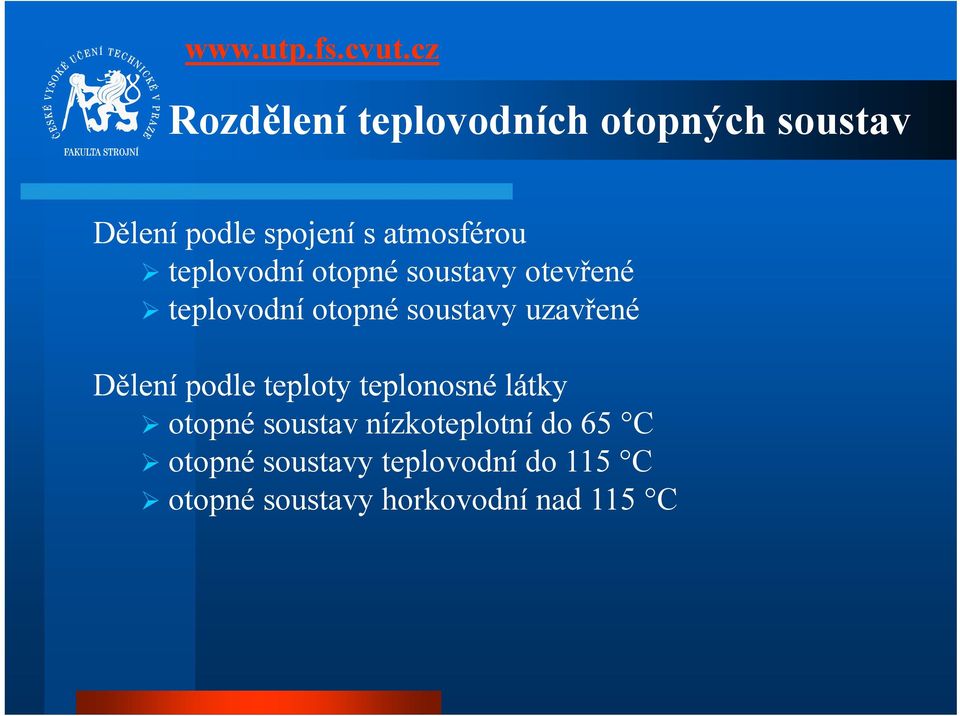 podle teploty teplonosné látky Dělení podle teploty teplonosné látky otopné