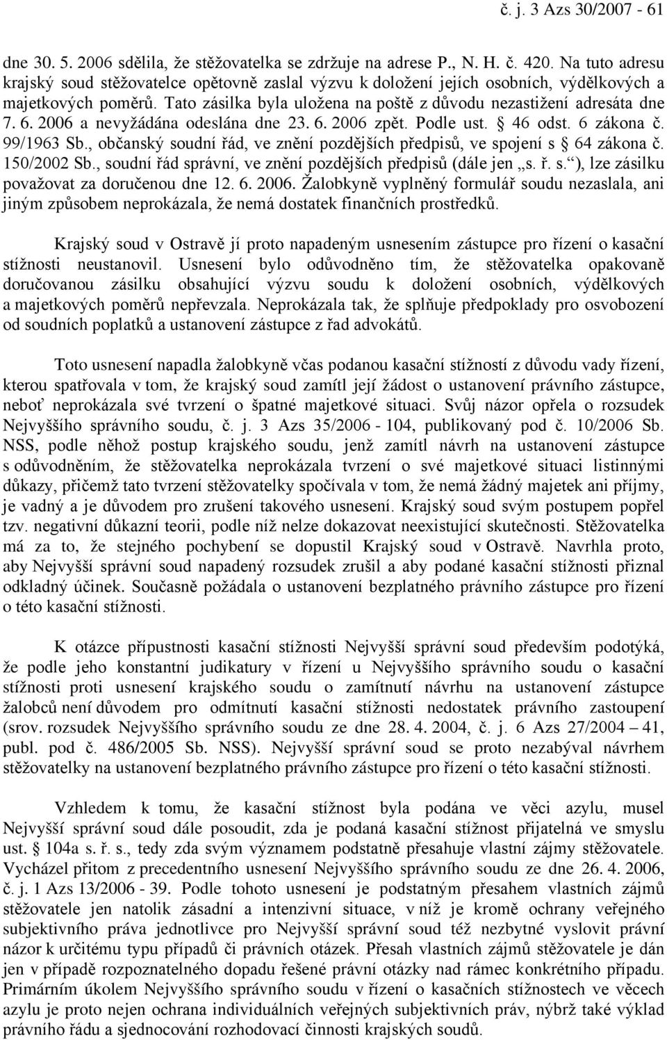 2006 a nevyžádána odeslána dne 23. 6. 2006 zpět. Podle ust. 46 odst. 6 zákona č. 99/1963 Sb., občanský soudní řád, ve znění pozdějších předpisů, ve spojení s 64 zákona č. 150/2002 Sb.