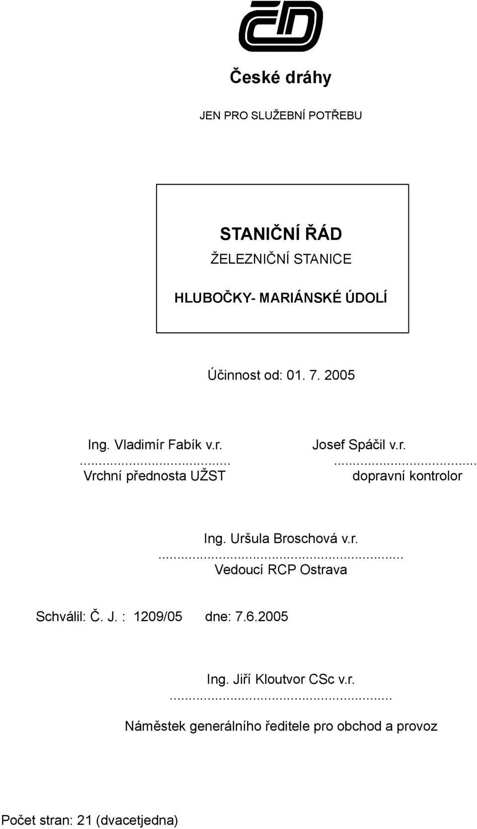 Uršula Broschová v.r.... Vedoucí RCP Ostrava Schválil: Č. J. : 1209/05 dne: 7.6.2005 Ing.