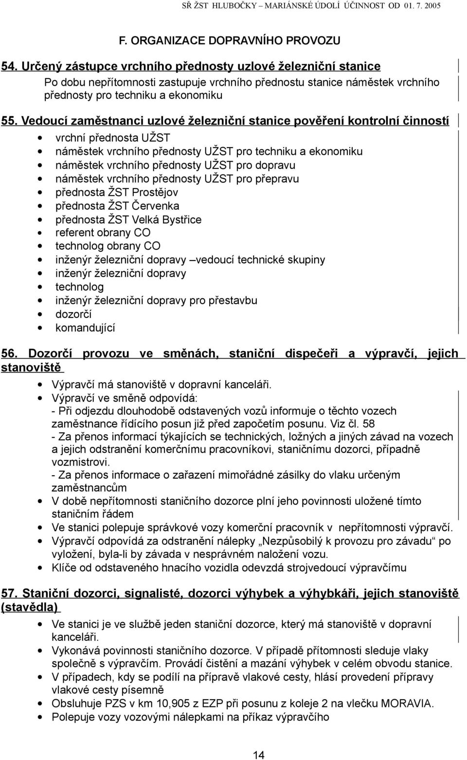 Vedoucí zaměstnanci uzlové železniční stanice pověření kontrolní činností vrchní přednosta UŽST náměstek vrchního přednosty UŽST pro techniku a ekonomiku náměstek vrchního přednosty UŽST pro dopravu