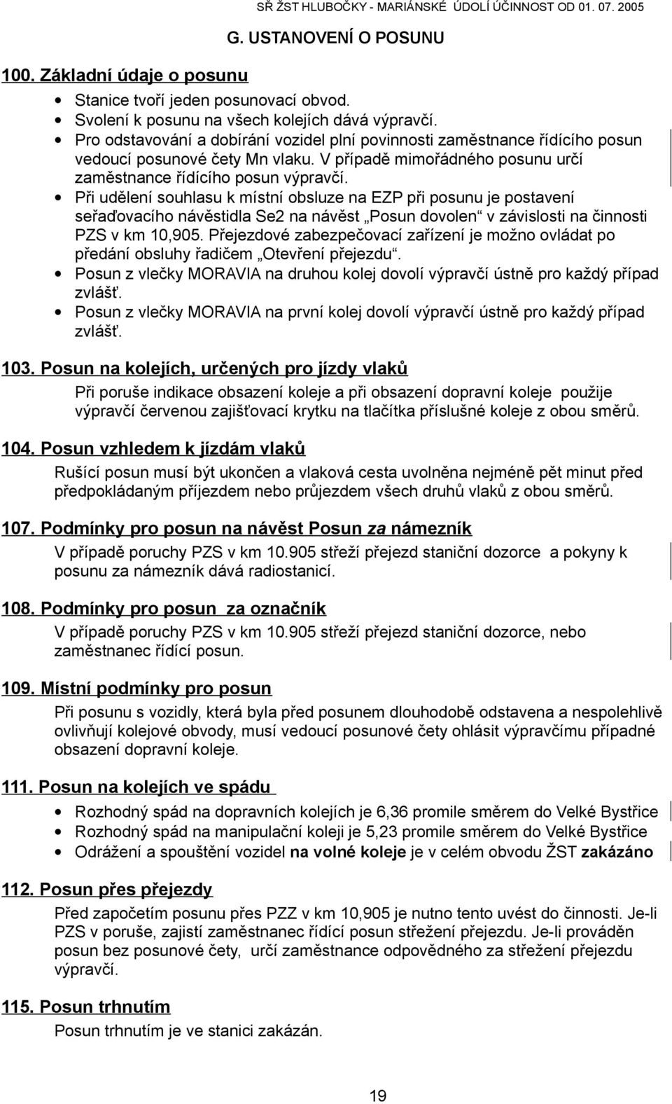 Při udělení souhlasu k místní obsluze na EZP při posunu je postavení seřaďovacího návěstidla Se2 na návěst Posun dovolen v závislosti na činnosti PZS v km 10,905.