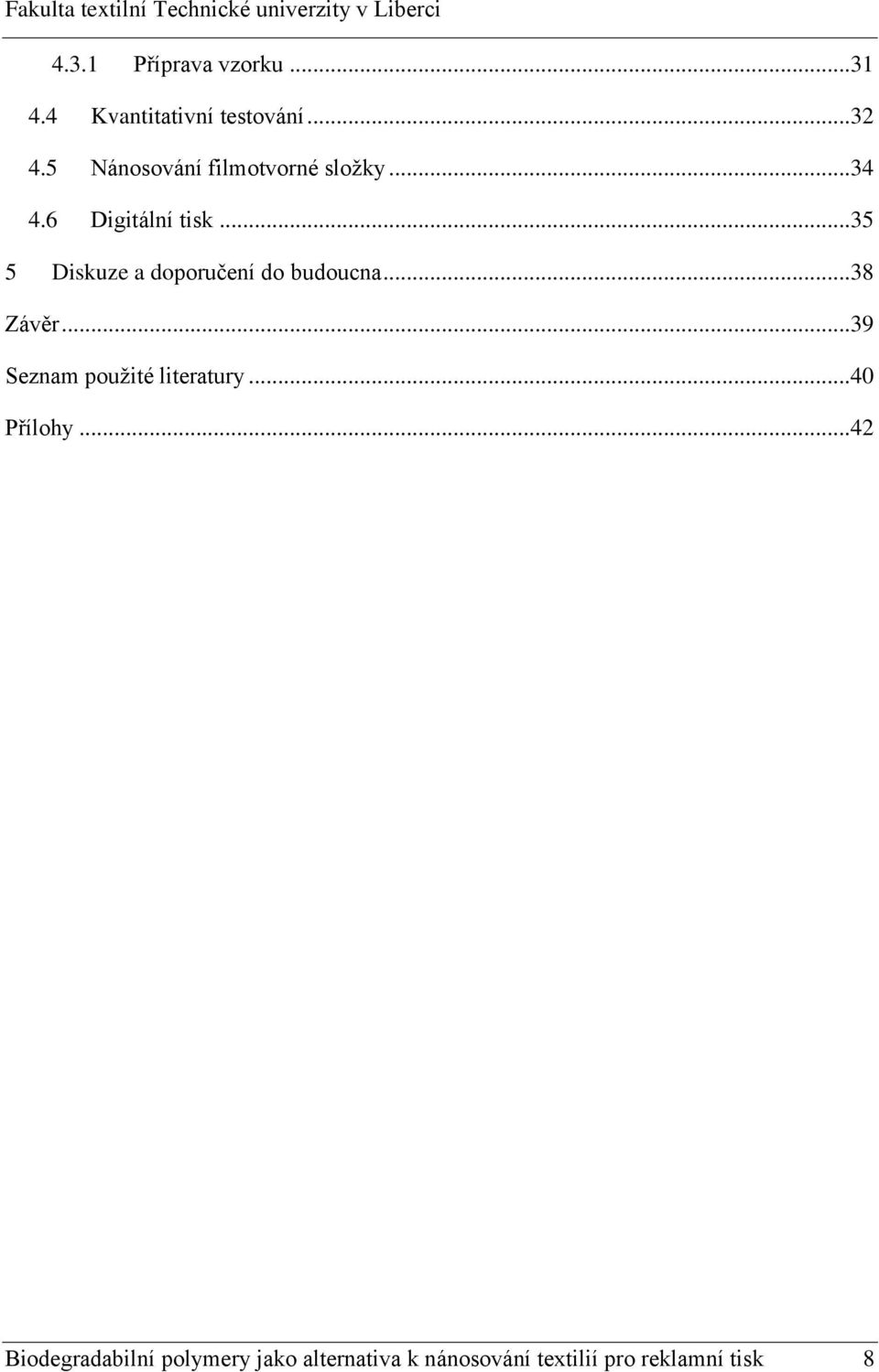.. 35 5 Diskuze a doporučení do budoucna... 38 Závěr.