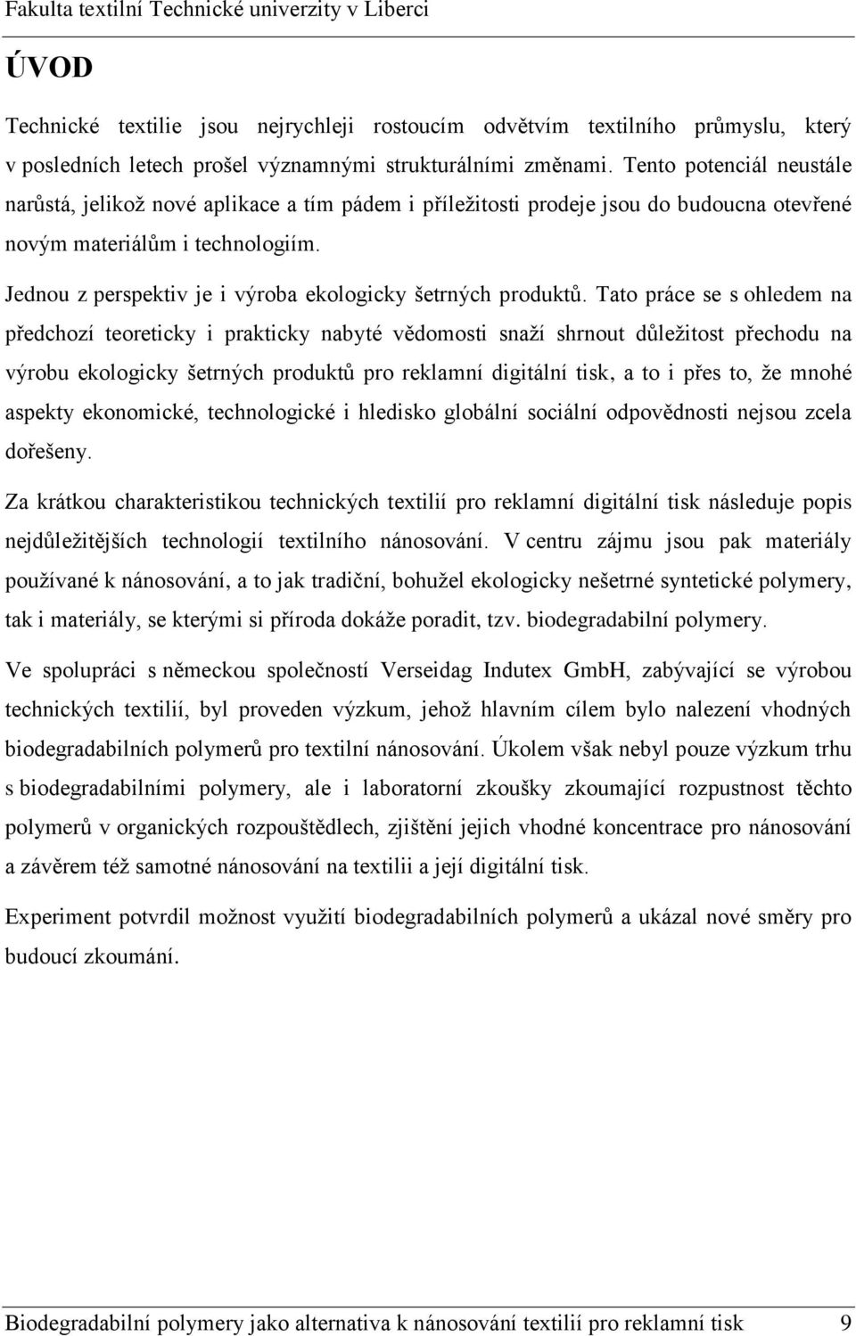 Jednou z perspektiv je i výroba ekologicky šetrných produktů.