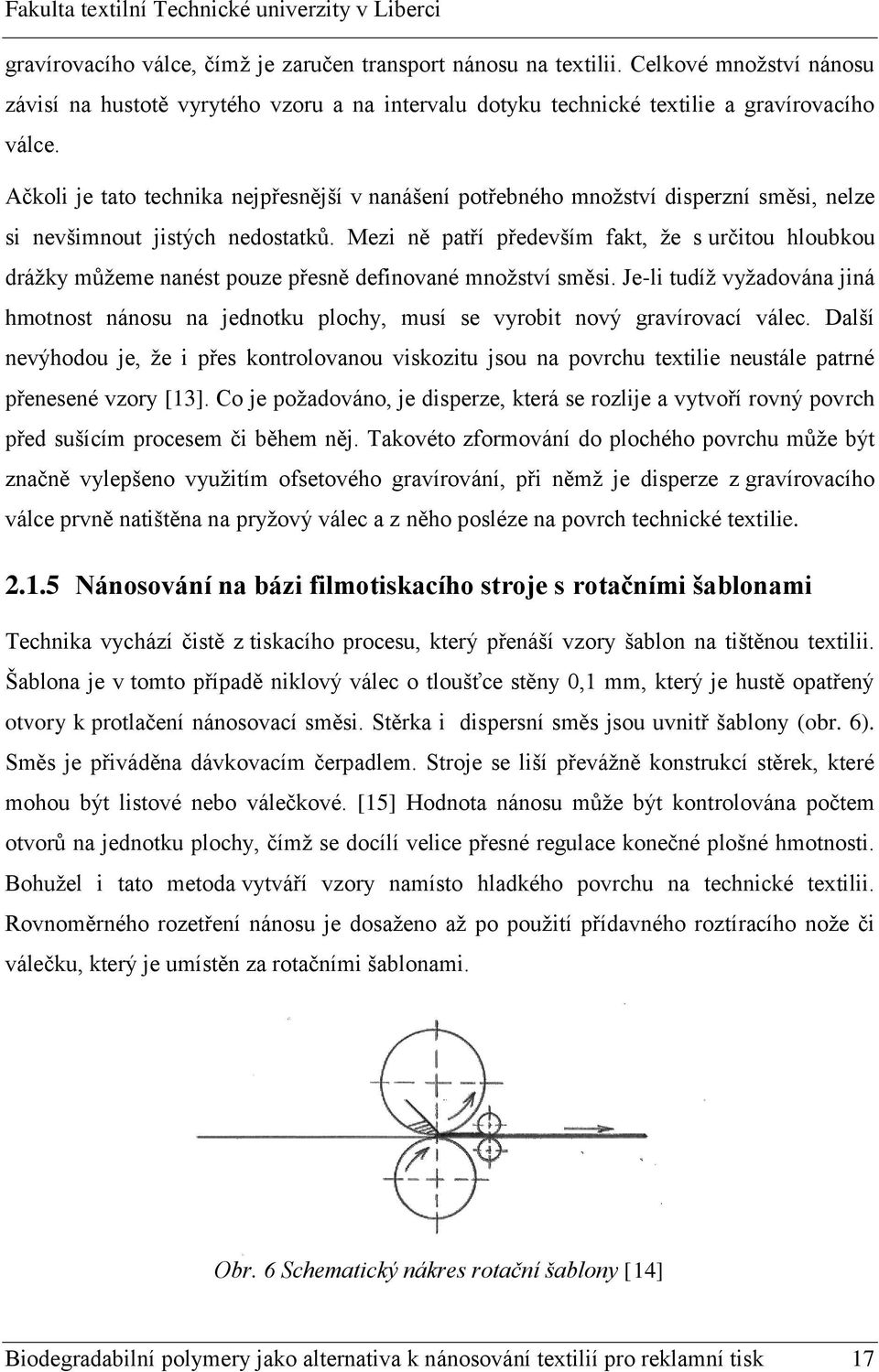 Mezi ně patří především fakt, že s určitou hloubkou drážky můžeme nanést pouze přesně definované množství směsi.