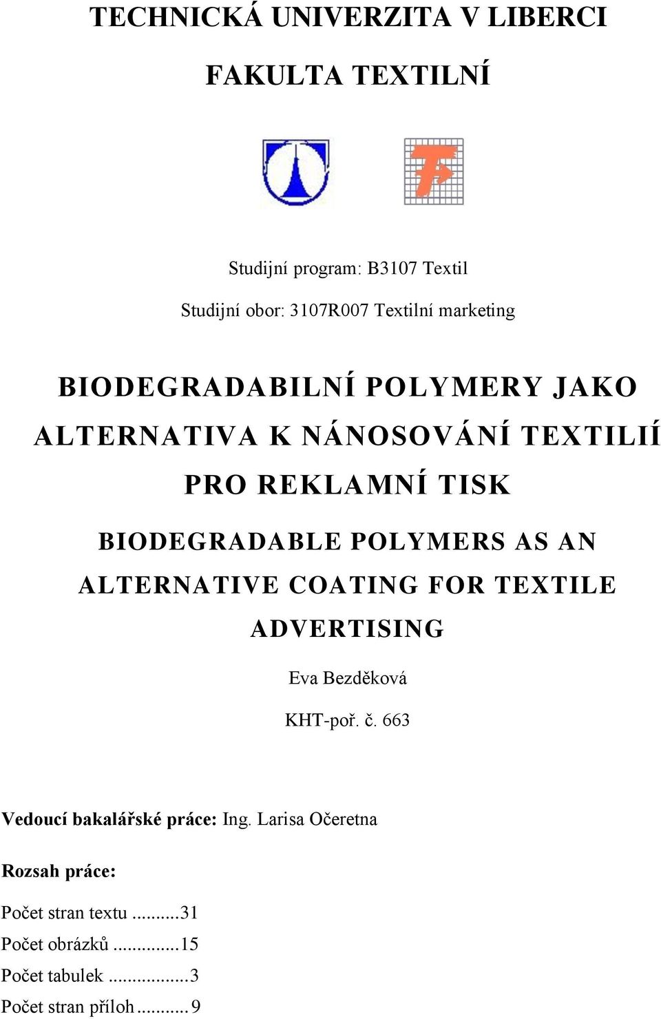 POLYMERS AS AN ALTERNATIVE COATING FOR TEXTILE ADVERTISING Eva Bezděková KHT-poř. č.