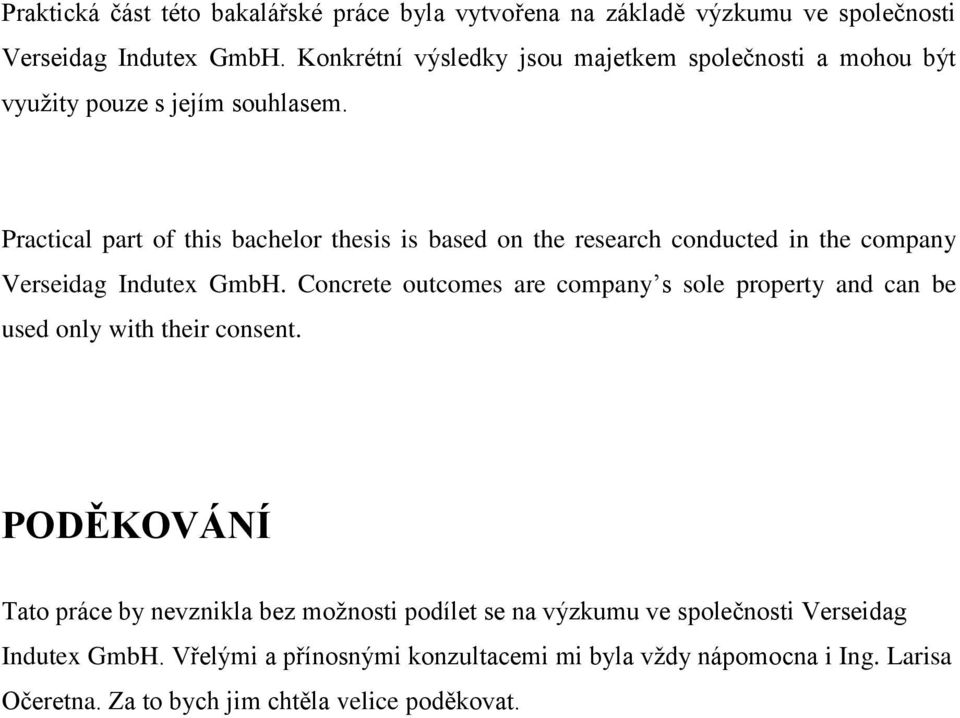 Practical part of this bachelor thesis is based on the research conducted in the company Verseidag Indutex GmbH.