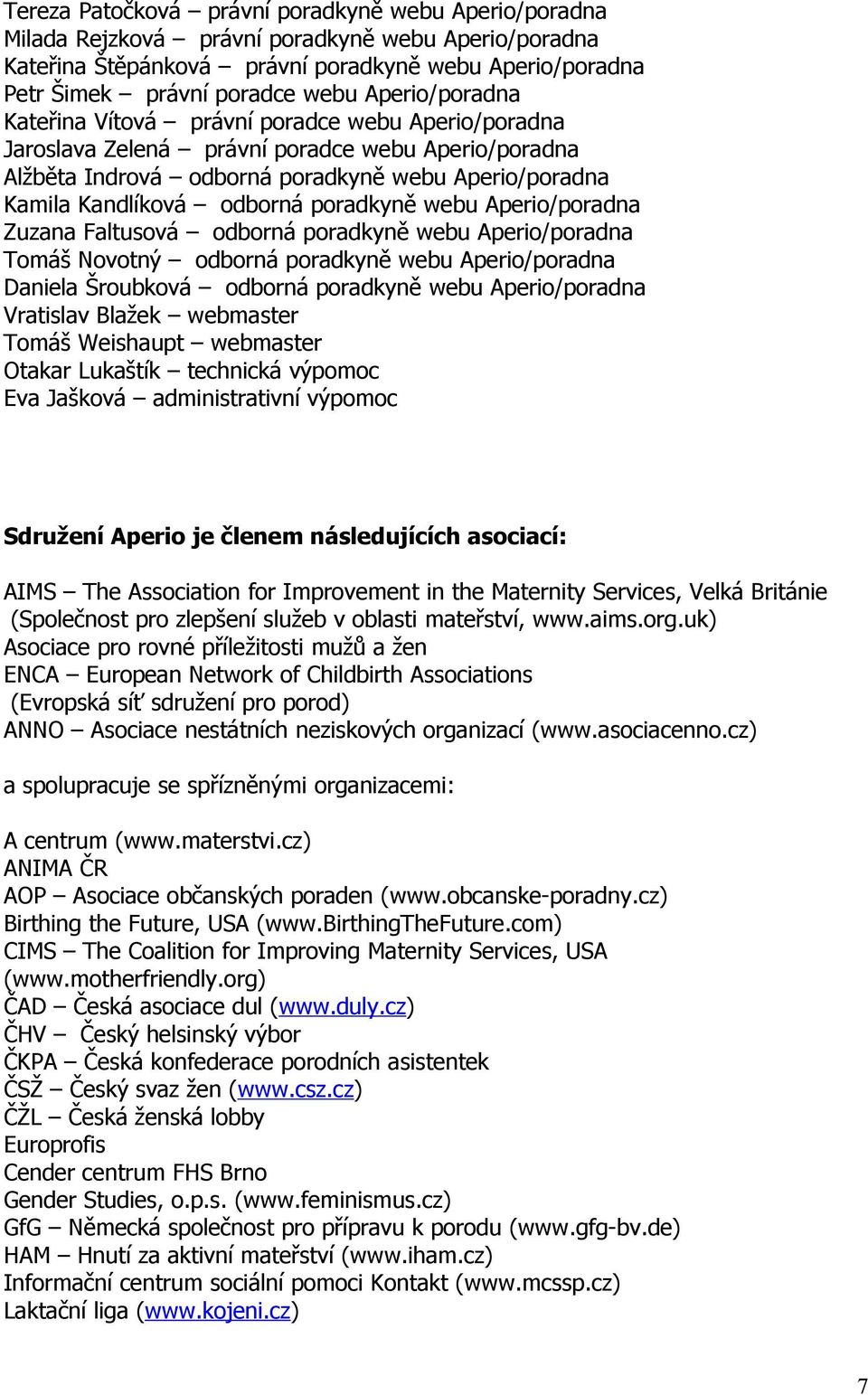 Faltusvá dbrná pradkyně webu Aperi/pradna Tmáš Nvtný dbrná pradkyně webu Aperi/pradna Daniela Šrubkvá dbrná pradkyně webu Aperi/pradna Vratislav Blažek webmaster Tmáš Weishaupt webmaster Otakar