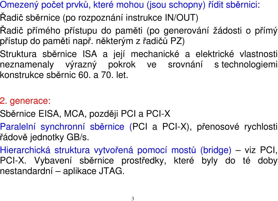 některým z řadičů PZ) Struktura sběrnice ISA a její mechanické a elektrické vlastnosti neznamenaly výrazný pokrok ve srovnání s technologiemi konstrukce sběrnic 60.