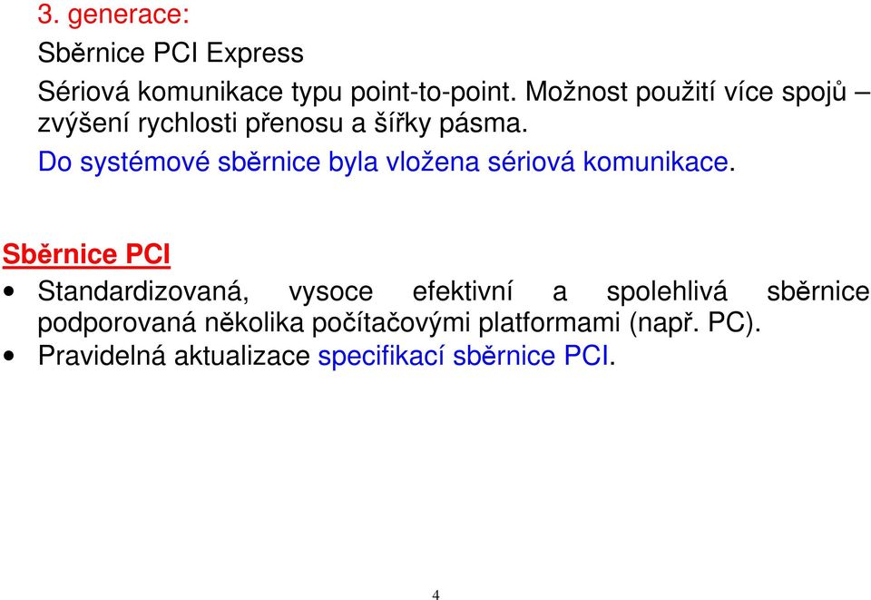 Do systémové sběrnice byla vložena sériová komunikace.