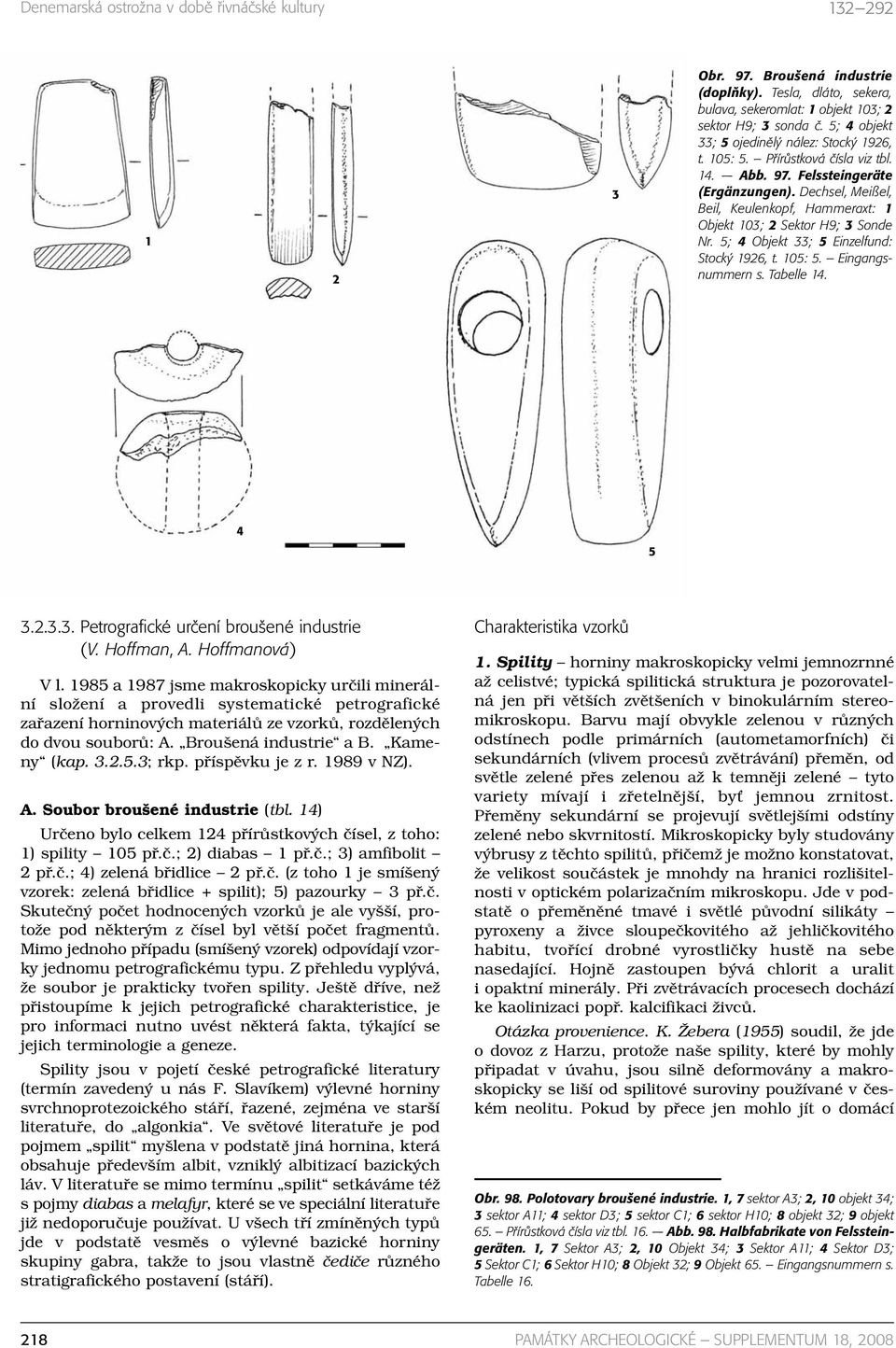 Dechsel, Meißel, Beil, Keulenkopf, Hammeraxt: 1 Objekt 103; 2 Sektor H9; 3 Sonde Nr. 5; 4 Objekt 33; 5 Einzelfund: Stocký 1926, t. 105: 5. Eingangsnummern s. Tabelle 14. 4 5 3.2.3.3. Petrografické určení broušené industrie (V.