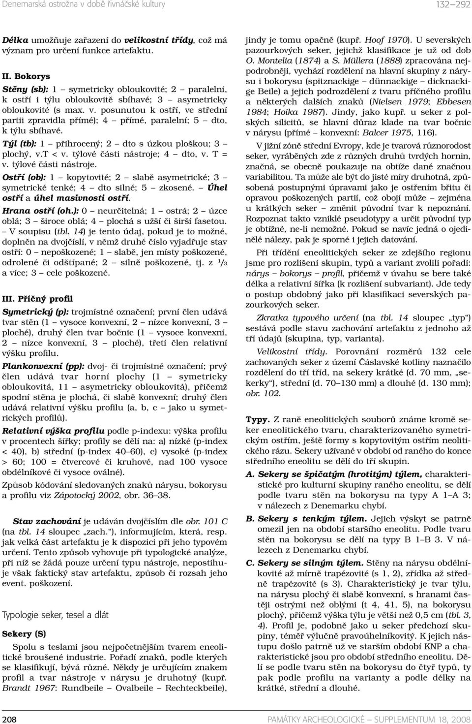 posunutou k ostří, ve střední partii zpravidla přímé); 4 přímé, paralelní; 5 dto, k týlu sbíhavé. Týl (tb): 1 přihrocený; 2 dto s úzkou ploškou; 3 plochý, v.t < v. týlové části nástroje; 4 dto, v.