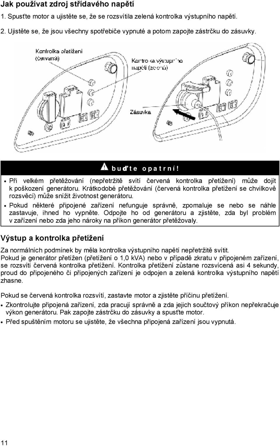 Při velkém přetěžování (nepřetržitě svítí červená kontrolka přetížení) může dojít k poškození generátoru.