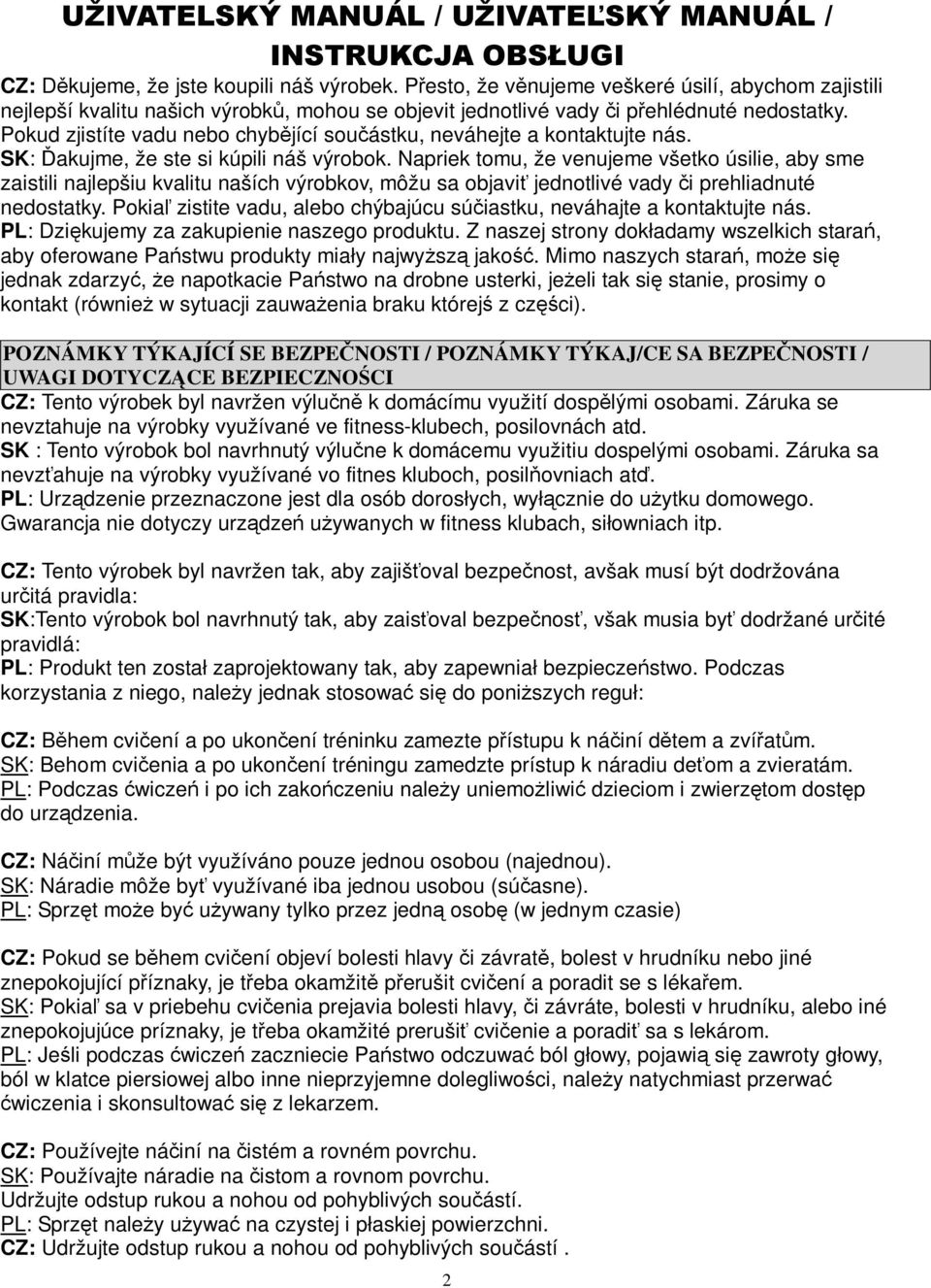 Napriek tomu, že venujeme všetko úsilie, aby sme zaistili najlepšiu kvalitu naších výrobkov, môžu sa objavi jednotlivé vady i prehliadnuté nedostatky.