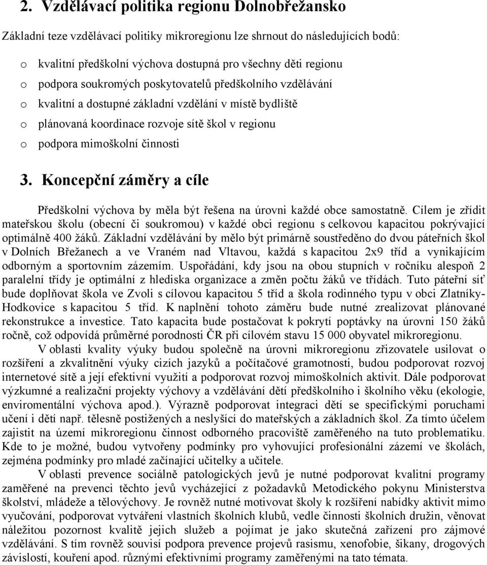 Koncepční záměry a cíle Předškolní výchova by měla být řešena na úrovni každé obce samostatně.