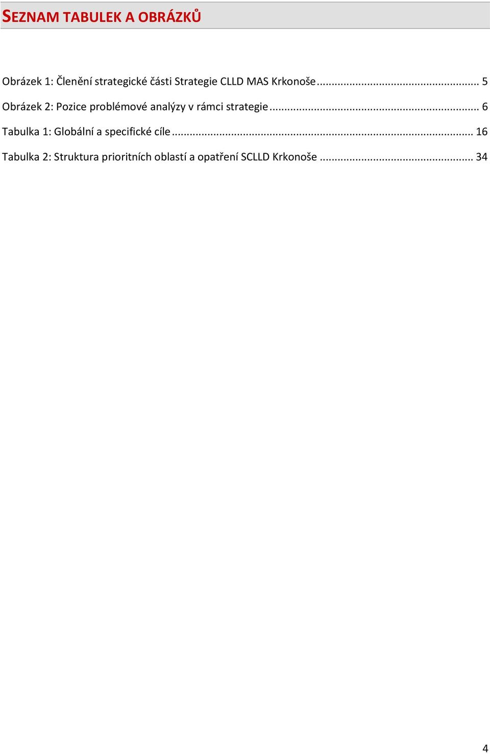 .. 5 Obrázek 2: Pozice problémové analýzy v rámci strategie.