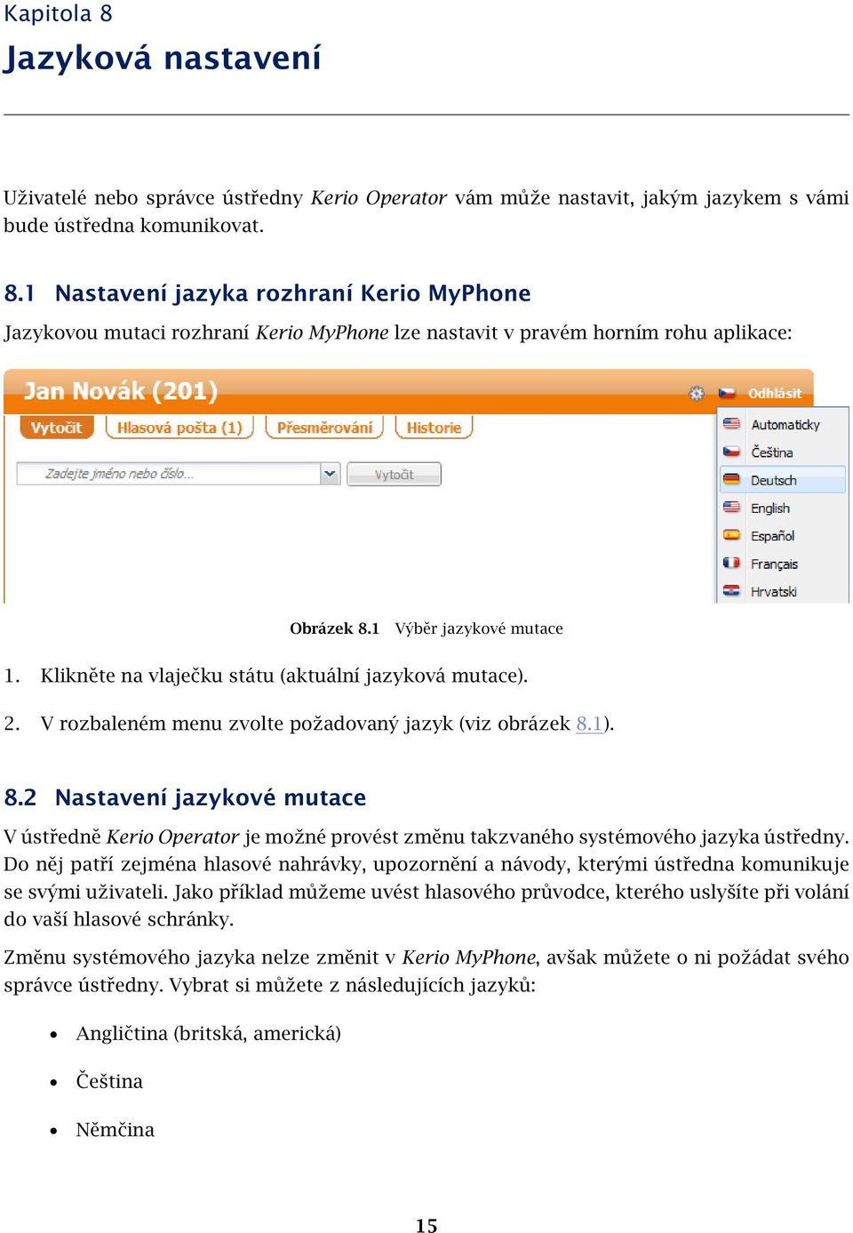 1). 8.2 Nastavení jazykové mutace V ústředně Kerio Operator je možné provést změnu takzvaného systémového jazyka ústředny.