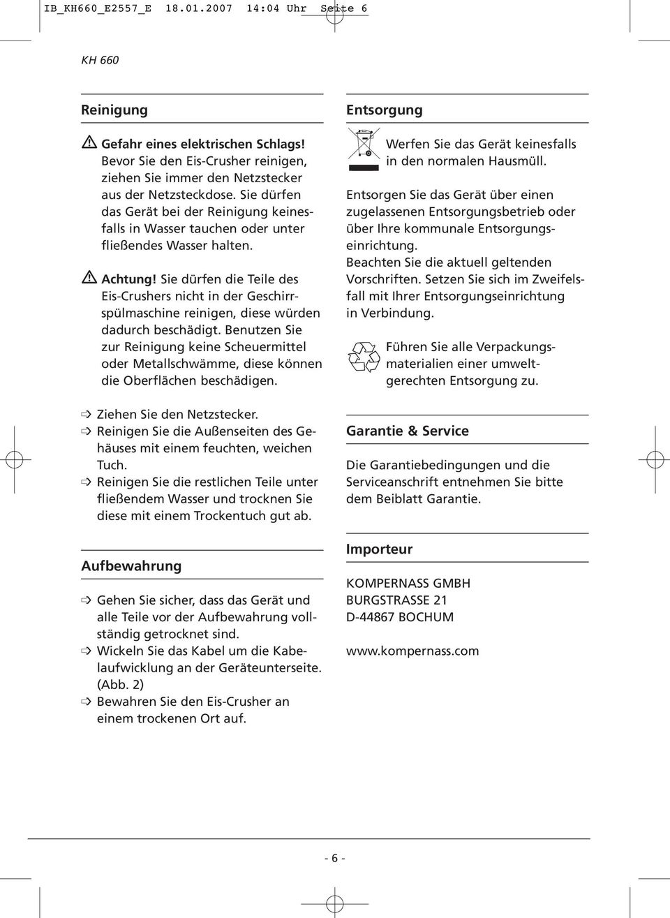 Sie dürfen die Teile des Eis-Crushers nicht in der Geschirrspülmaschine reinigen, diese würden dadurch beschädigt.