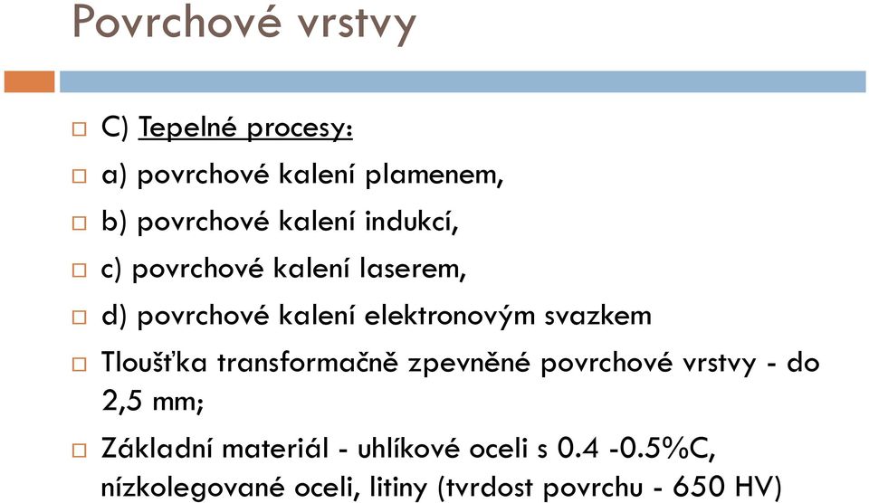 svazkem Tloušťka transformačně zpevněné povrchové vrstvy - do 2,5 mm; Základní