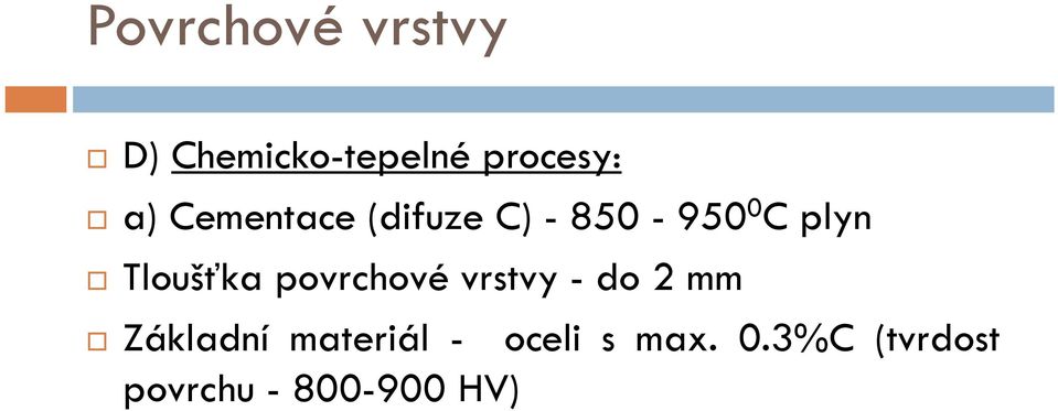 povrchové vrstvy - do 2 mm Základní materiál -