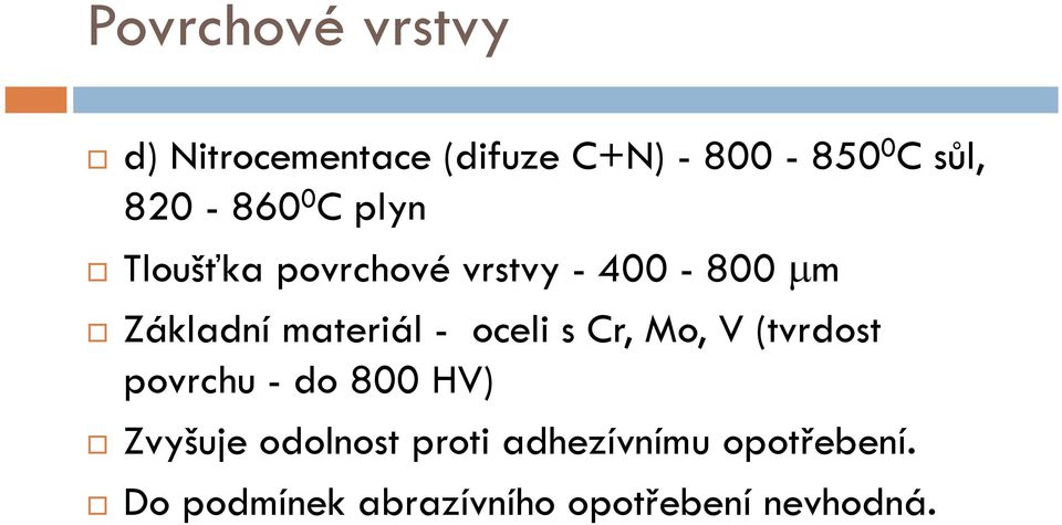 materiál - oceli s Cr, Mo, V (tvrdost povrchu - do 800 HV) Zvyšuje