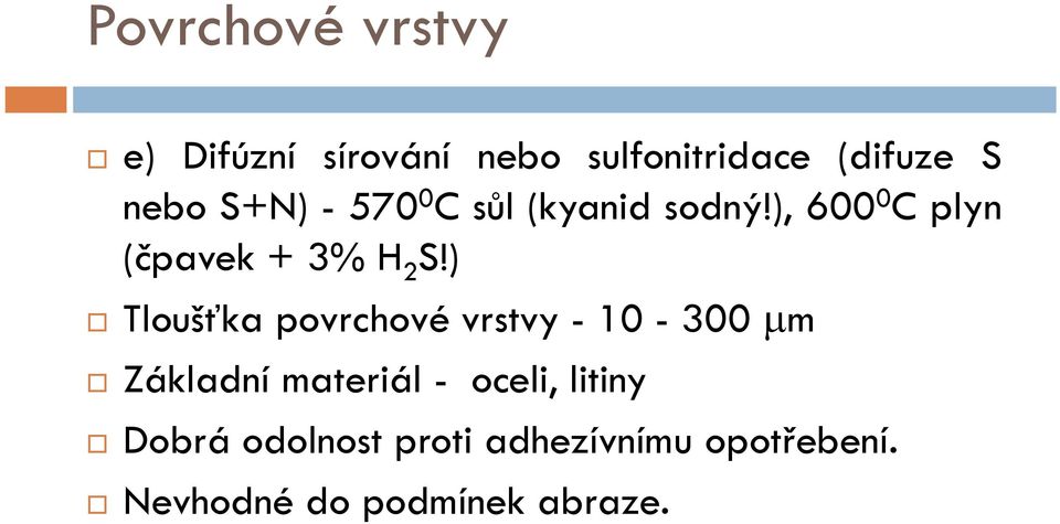 ) Tloušťka povrchové vrstvy - 10-300 m Základní materiál - oceli,