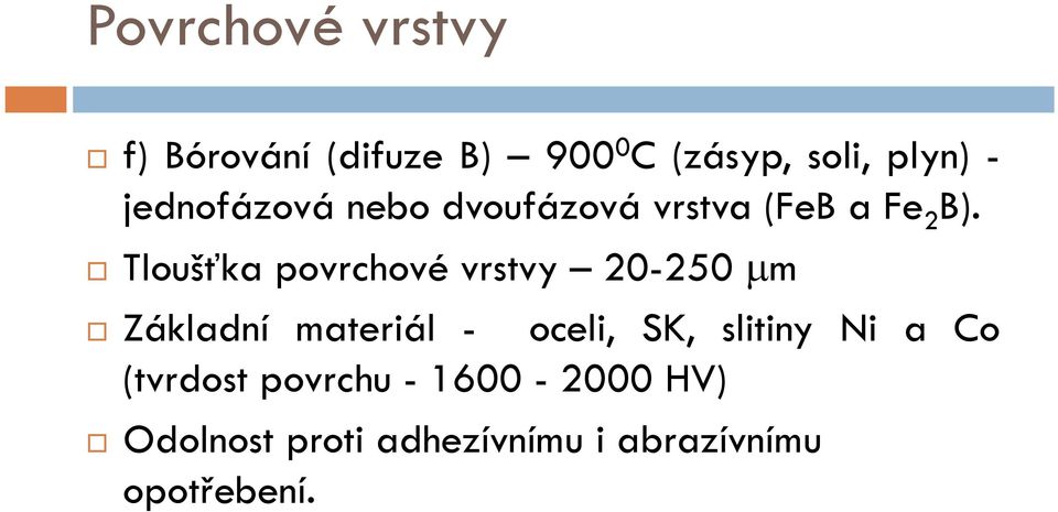 Tloušťka povrchové vrstvy 20-250 m Základní materiál - oceli, SK,