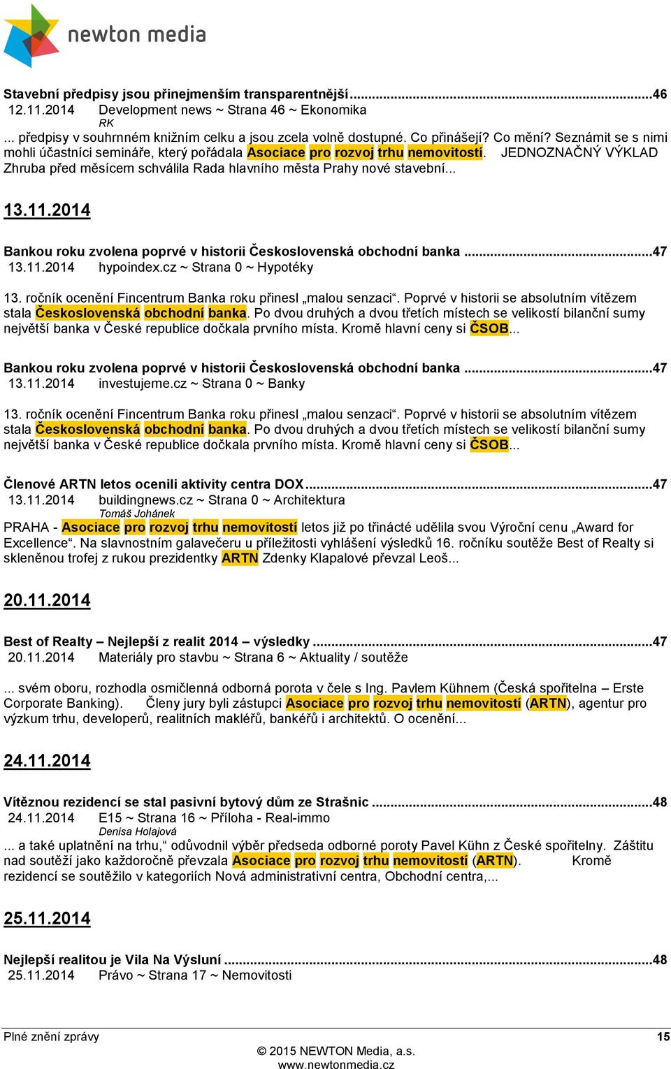 11.2014 Bankou roku zvolena poprvé v historii Československá obchodní banka... 47 13.11.2014 hypoindex.cz ~ Strana 0 ~ Hypotéky 13. ročník ocenění Fincentrum Banka roku přinesl malou senzaci.