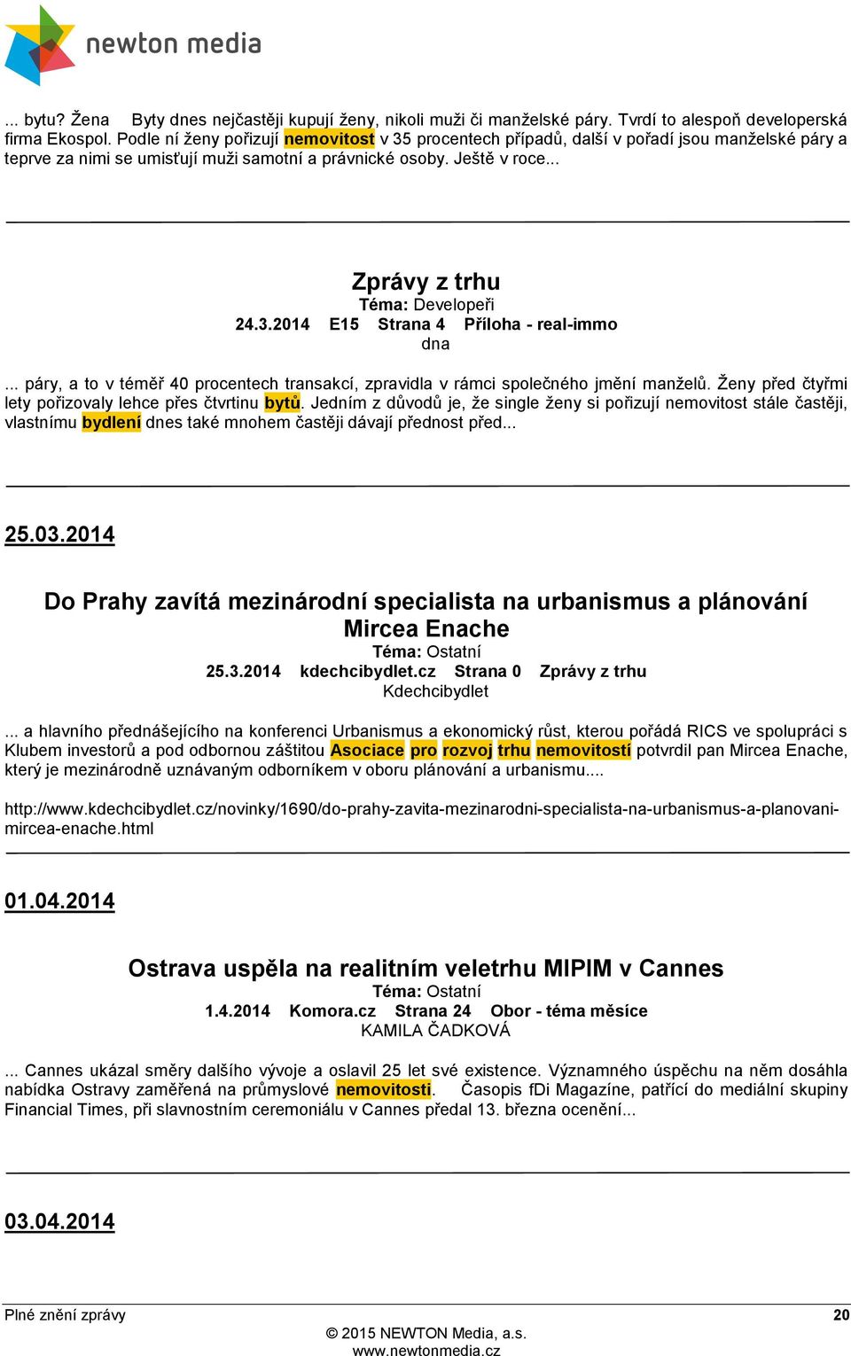 .. Zprávy z trhu Téma: Developeři 24.3.2014 E15 Strana 4 Příloha - real-immo dna... páry, a to v téměř 40 procentech transakcí, zpravidla v rámci společného jmění manželů.