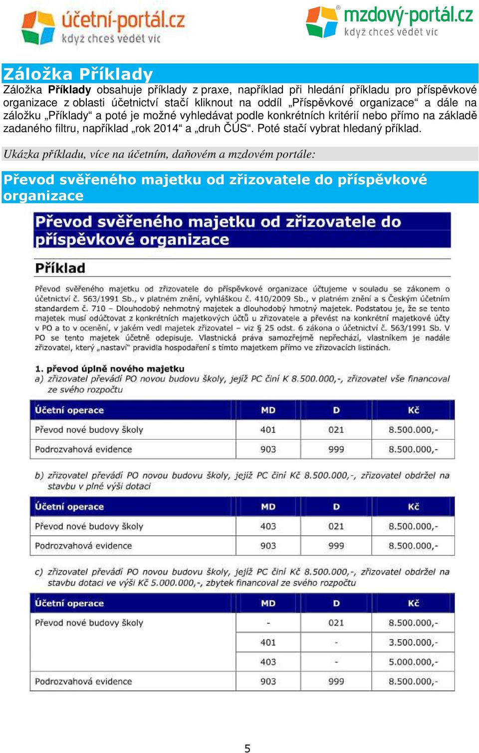 konkrétních kritérií nebo přímo na základě zadaného filtru, například rok 2014 a druh ČÚS. Poté stačí vybrat hledaný příklad.