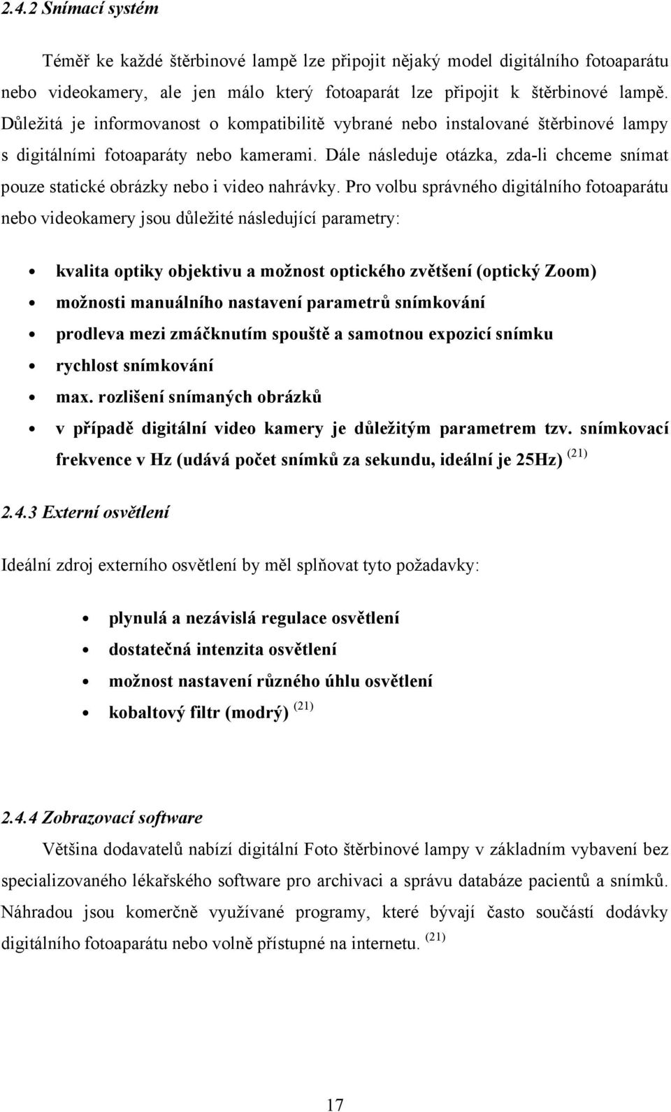 Dále následuje otázka, zda-li chceme snímat pouze statické obrázky nebo i video nahrávky.