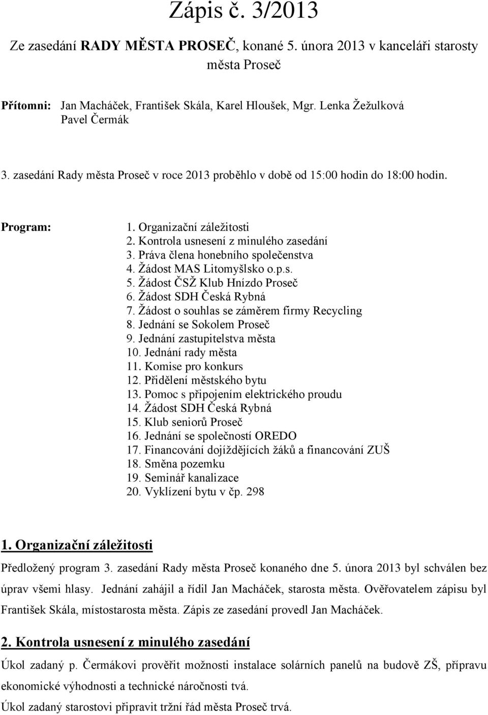 Práva člena honebního společenstva 4. Žádost MAS Litomyšlsko o.p.s. 5. Žádost ČSŽ Klub Hnízdo Proseč 6. Žádost SDH Česká Rybná 7. Žádost o souhlas se záměrem firmy Recycling 8.