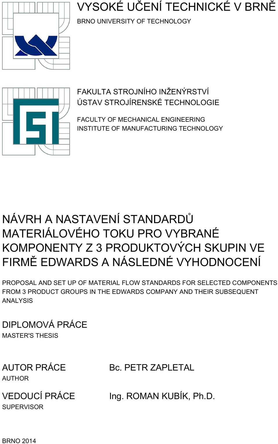 FIRMĚ EDWARDS A NÁSLEDNÉ VYHODNOCENÍ PROPOSAL AND SET UP OF MATERIAL FLOW STANDARDS FOR SELECTED COMPONENTS FROM 3 PRODUCT GROUPS IN THE EDWARDS