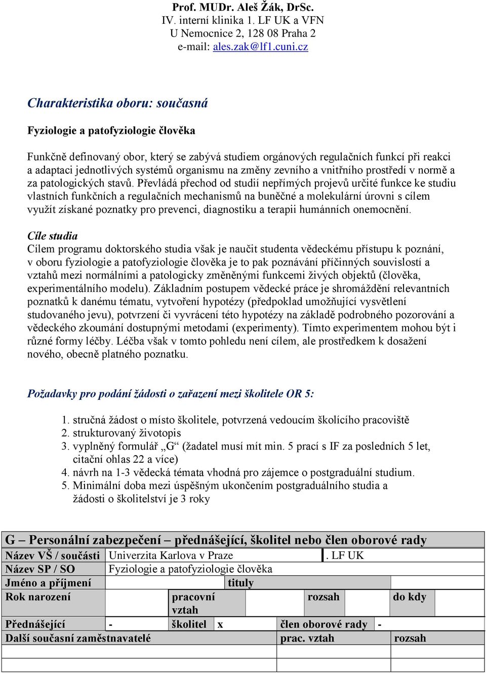 organismu na změny zevního a vnitřního prostředí v normě a za patologických stavů.