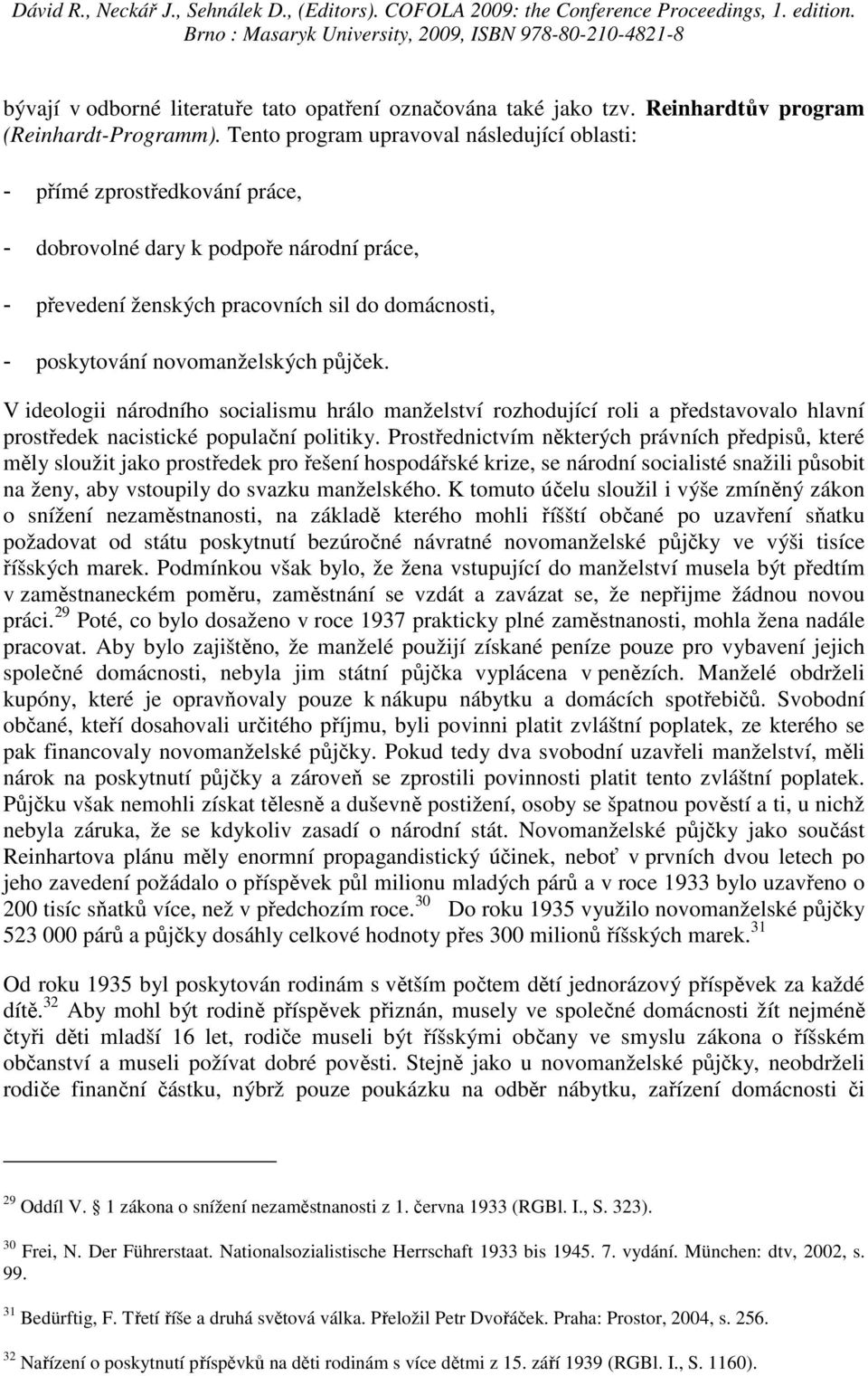 půjček. V ideologii národního socialismu hrálo manželství rozhodující roli a představovalo hlavní prostředek nacistické populační politiky.